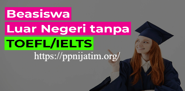 Beasiswa Luar Negeri Tanpa Tes TOEFL dan IELTS